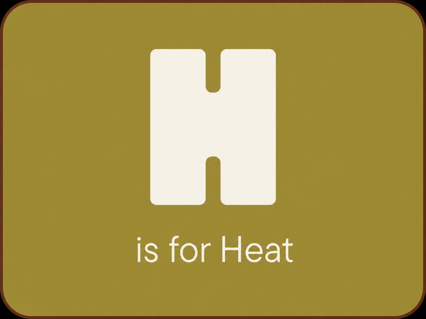 H is for Heat
